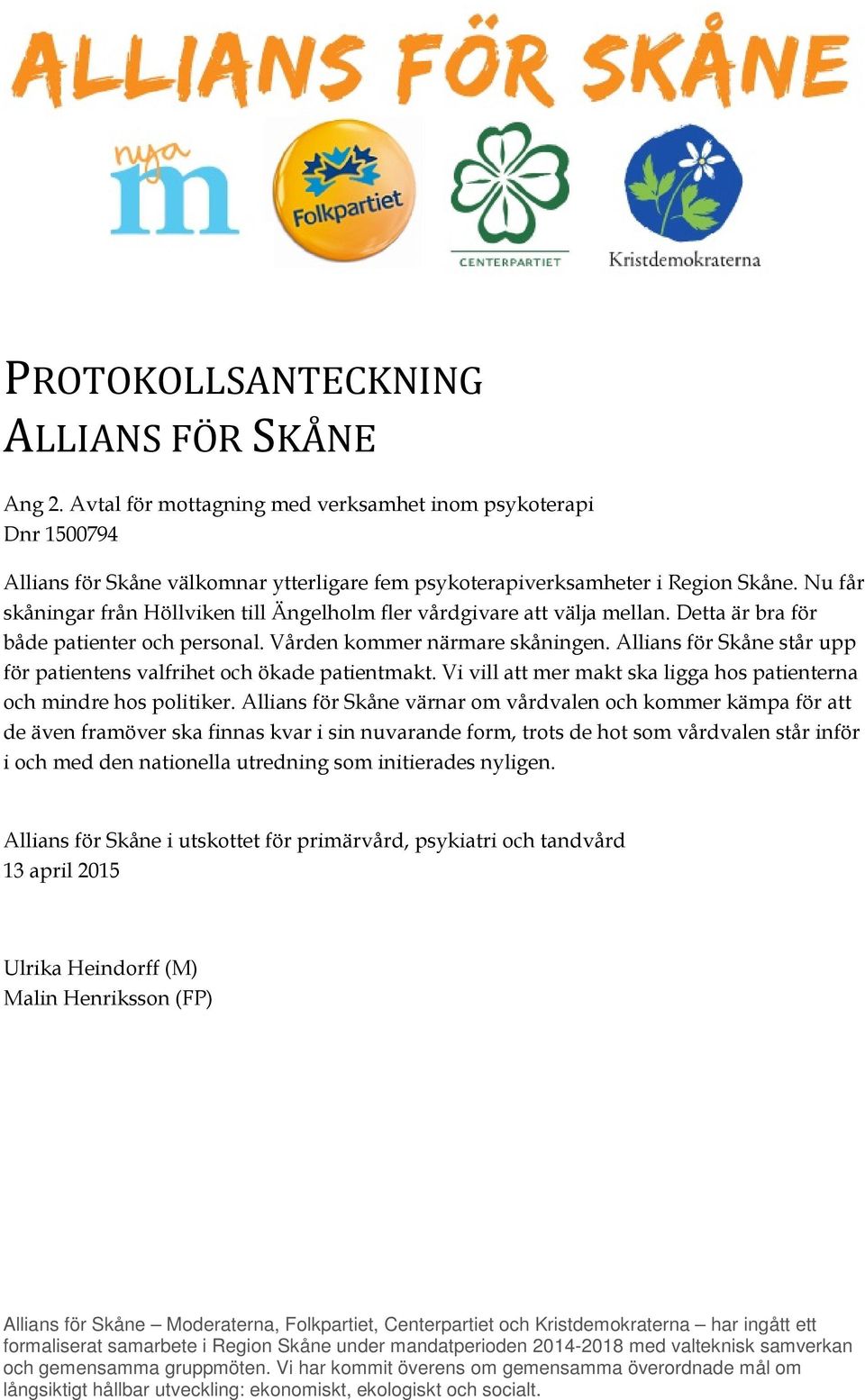 Allians för Skåne står upp för patientens valfrihet och ökade patientmakt. Vi vill att mer makt ska ligga hos patienterna och mindre hos politiker.