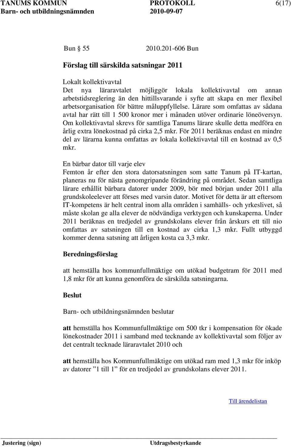 mer flexibel arbetsorganisation för bättre måluppfyllelse. Lärare som omfattas av sådana avtal har rätt till 1 500 kronor mer i månaden utöver ordinarie löneöversyn.