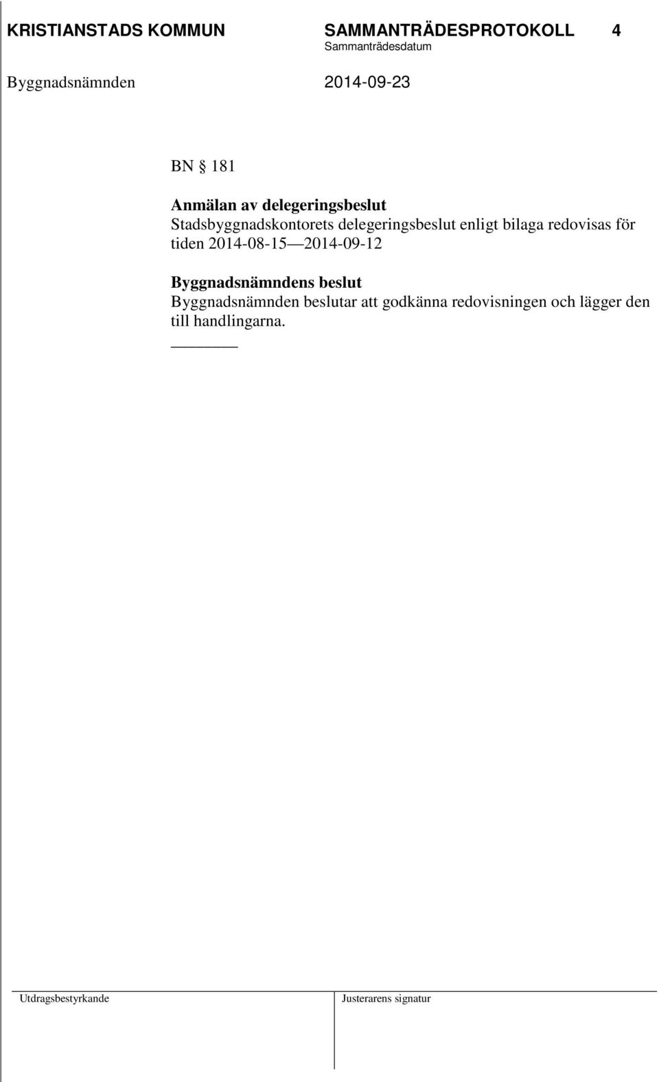 bilaga redovisas för tiden 2014-08-15 2014-09-12 Byggnadsnämndens