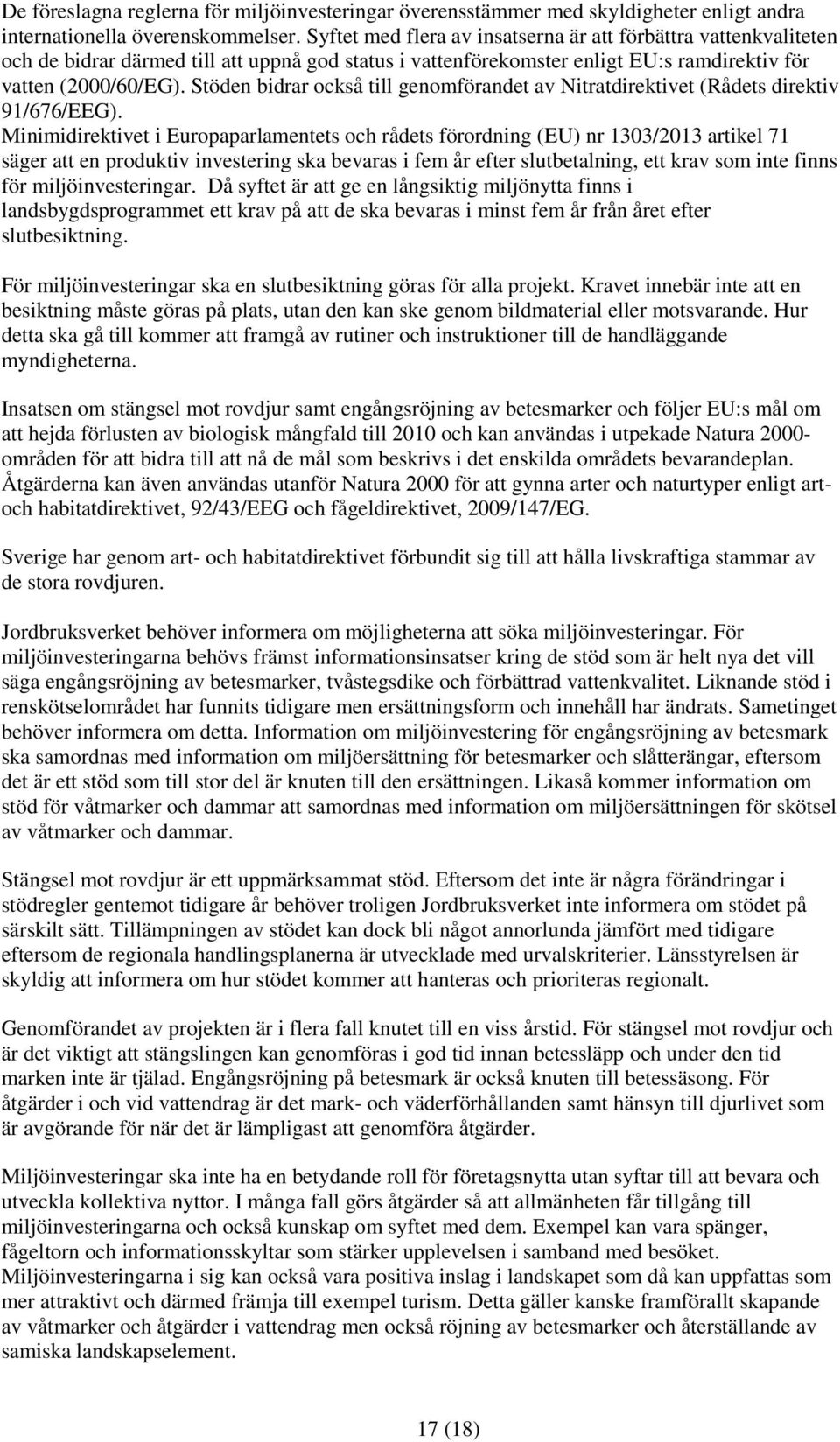 Stöden bidrar också till genomförandet av Nitratdirektivet (Rådets direktiv 91/676/EEG).