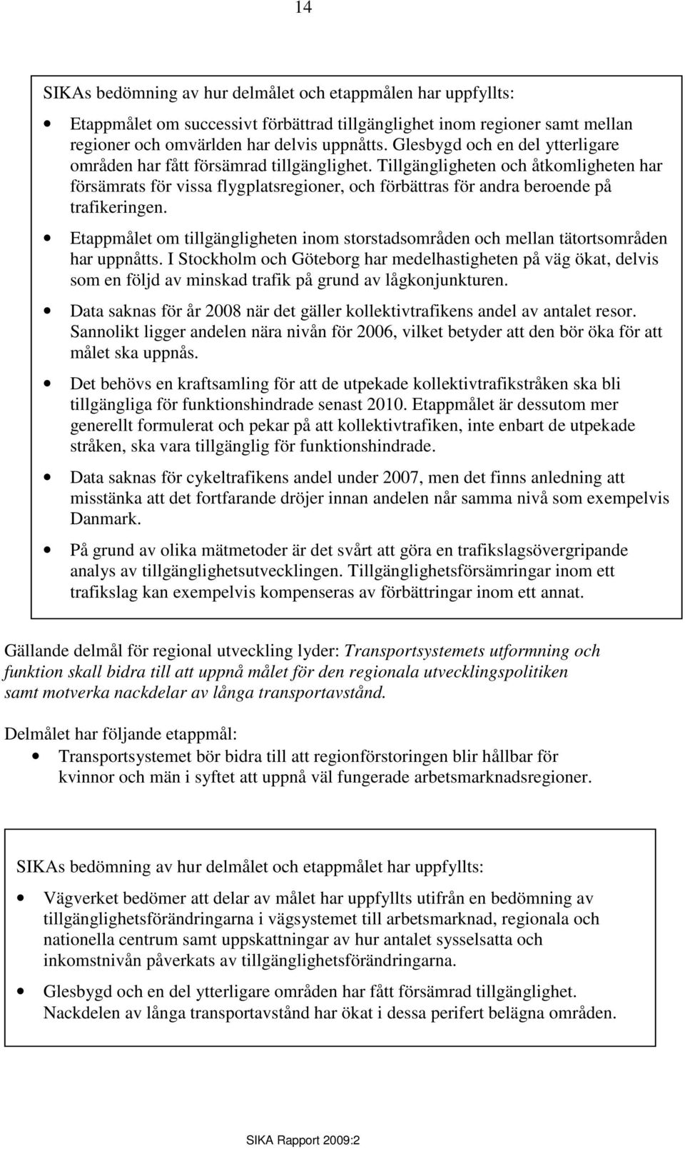 Tillgängligheten och åtkomligheten har försämrats för vissa flygplatsregioner, och förbättras för andra beroende på trafikeringen.