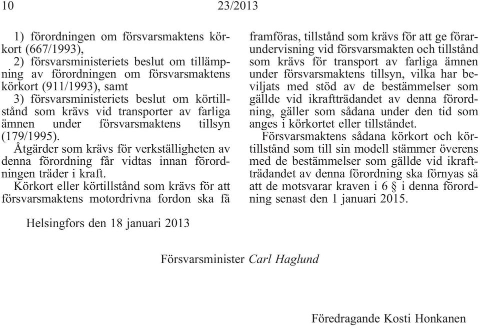 Åtgärder som krävs för verkställigheten av denna förordning får vidtas innan förordningen träder i kraft.