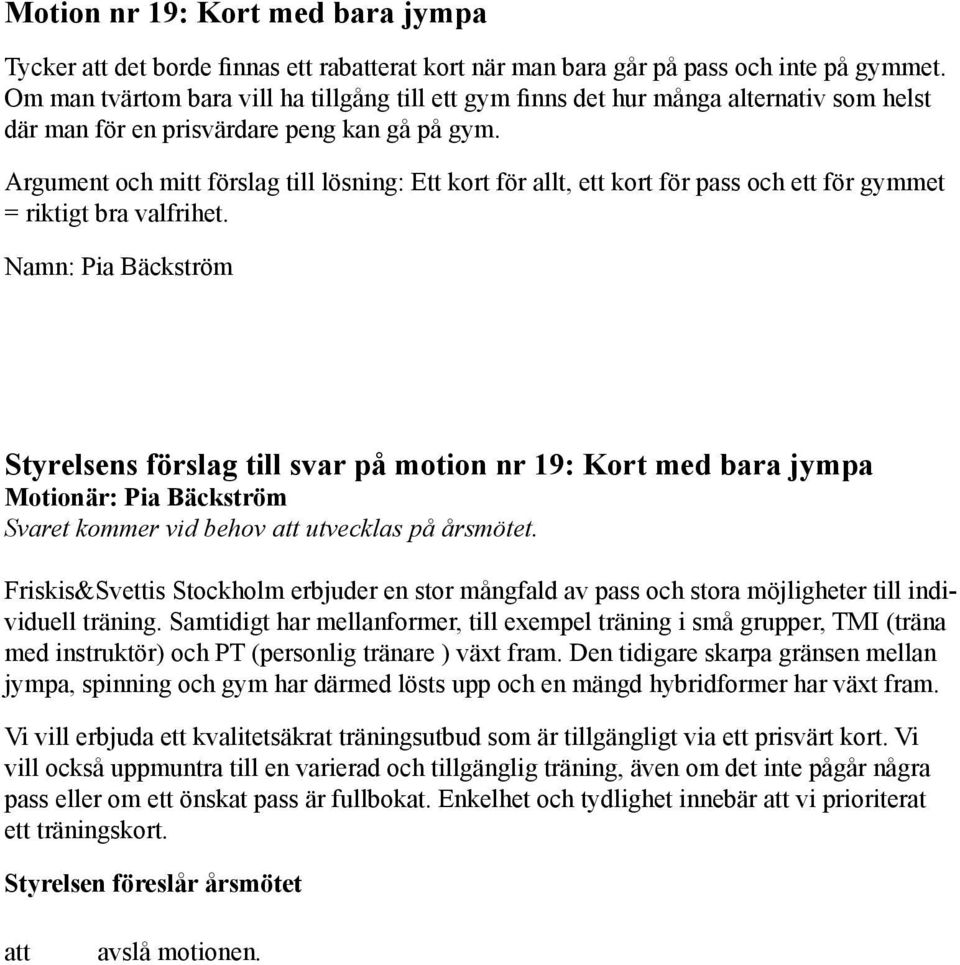 Argument och mitt förslag till lösning: Ett kort för allt, ett kort för pass och ett för gymmet = riktigt bra valfrihet.