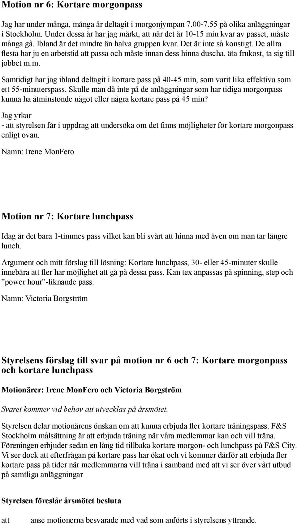 De allra flesta har ju en arbetstid passa och måste innan dess hinna duscha, äta frukost, ta sig till jobbet m.m. Samtidigt har jag ibland deltagit i kortare pass på 40-45 min, som varit lika effektiva som ett 55-minuterspass.