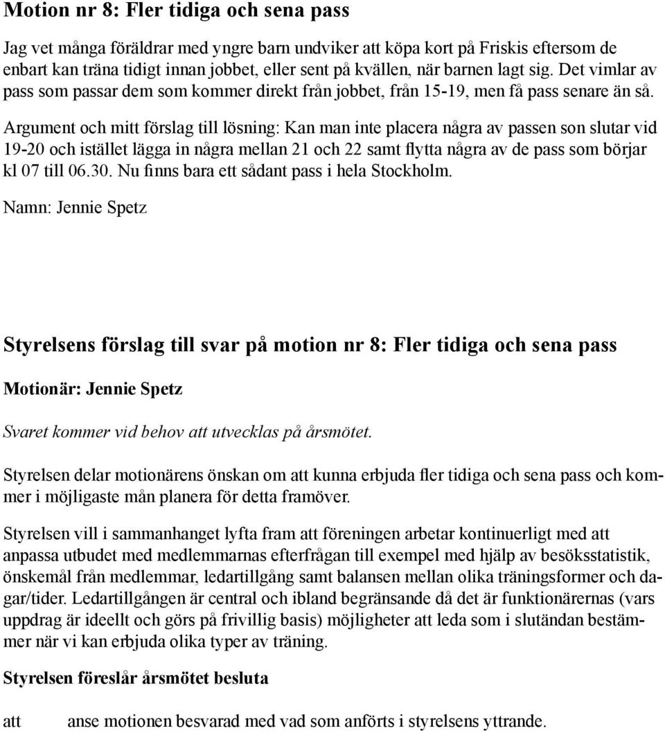 Argument och mitt förslag till lösning: Kan man inte placera några av passen son slutar vid 19-20 och istället lägga in några mellan 21 och 22 samt flytta några av de pass som börjar kl 07 till 06.30.