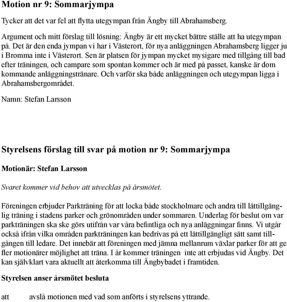 Sen är platsen för jympan mycket mysigare med tillgång till bad efter träningen, och campare som spontan kommer och är med på passet, kanske är dom kommande anläggningstränare.