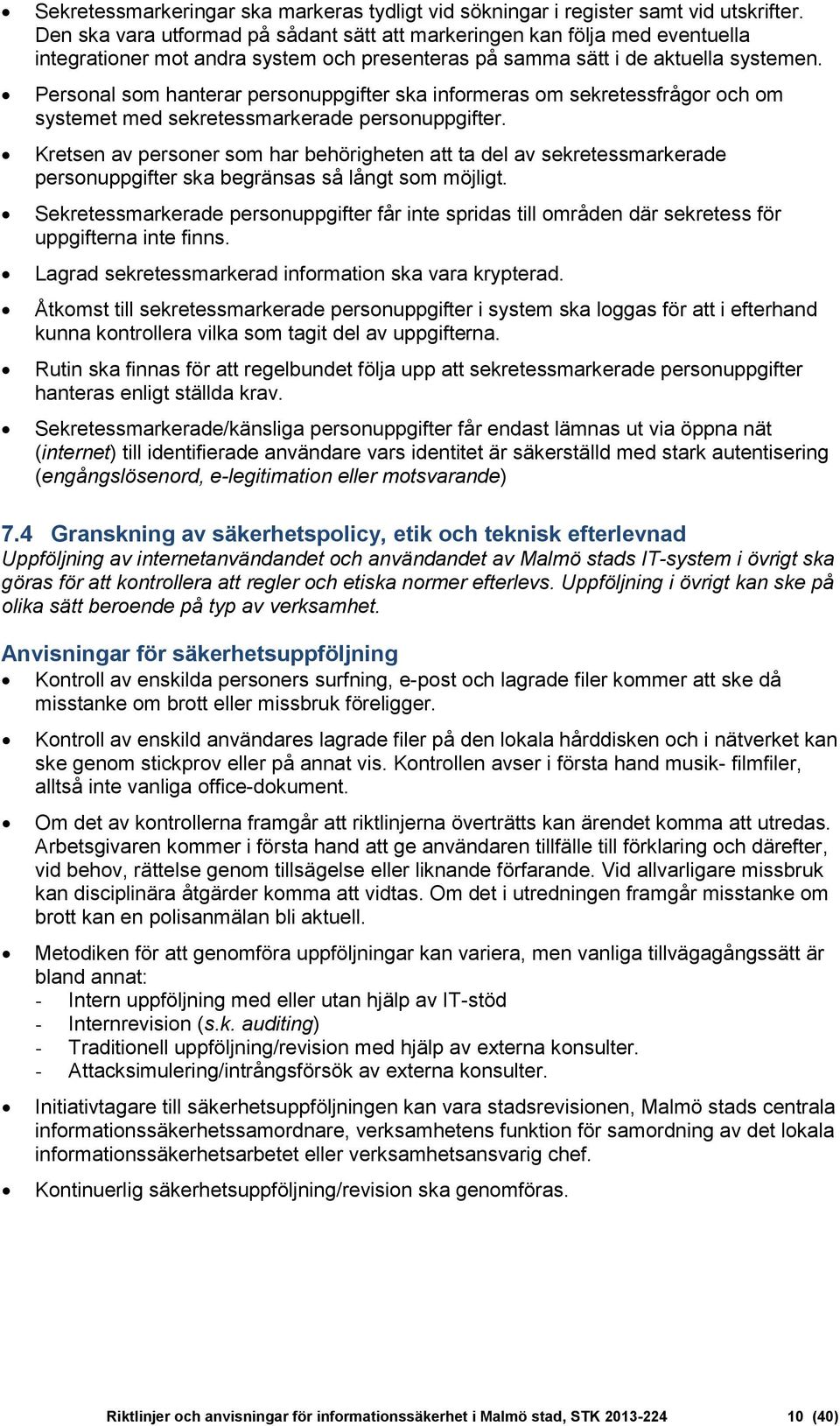 Personal som hanterar personuppgifter ska informeras om sekretessfrågor och om systemet med sekretessmarkerade personuppgifter.