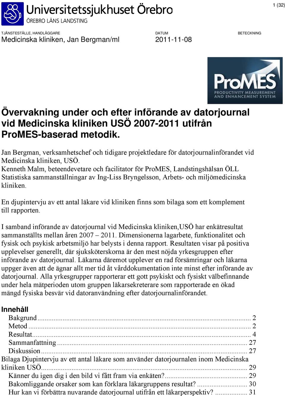 Kenneth Malm, beteendevetare och facilitator för ProMES, Landstingshälsan ÖLL Statistiska sammanställningar av Ing-Liss Bryngelsson, Arbets- och miljömedicinska kliniken.