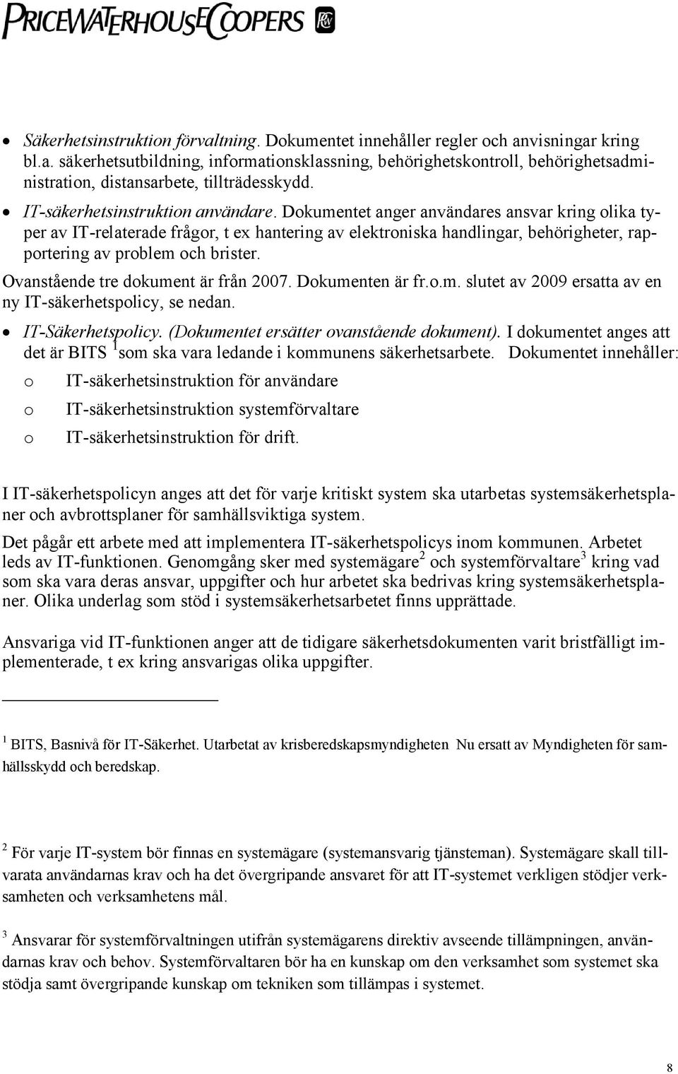 Dokumentet anger användares ansvar kring olika typer av IT-relaterade frågor, t ex hantering av elektroniska handlingar, behörigheter, rapportering av problem och brister.