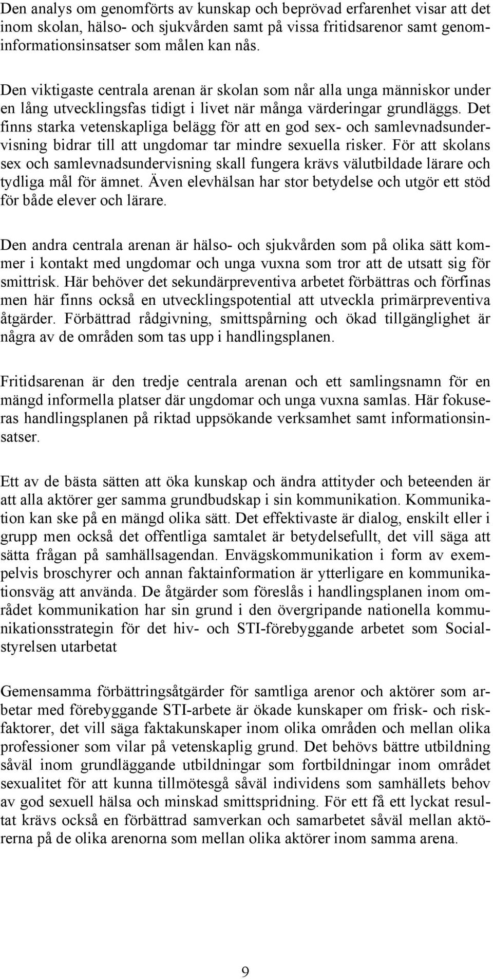 Det finns starka vetenskapliga belägg för att en god sex- och samlevnadsundervisning bidrar till att ungdomar tar mindre sexuella risker.