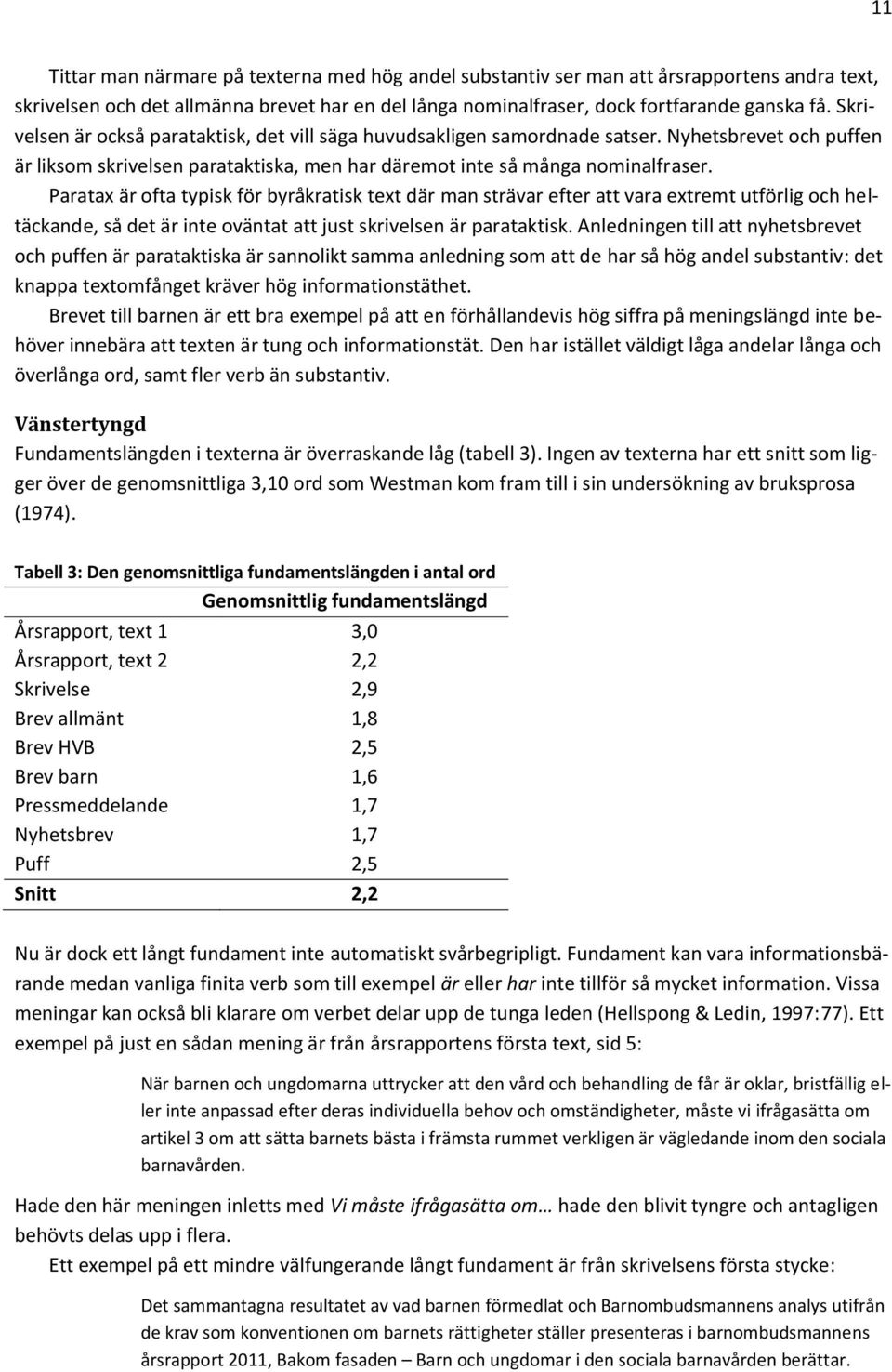 Paratax är ofta typisk för byråkratisk text där man strävar efter att vara extremt utförlig och heltäckande, så det är inte oväntat att just skrivelsen är parataktisk.