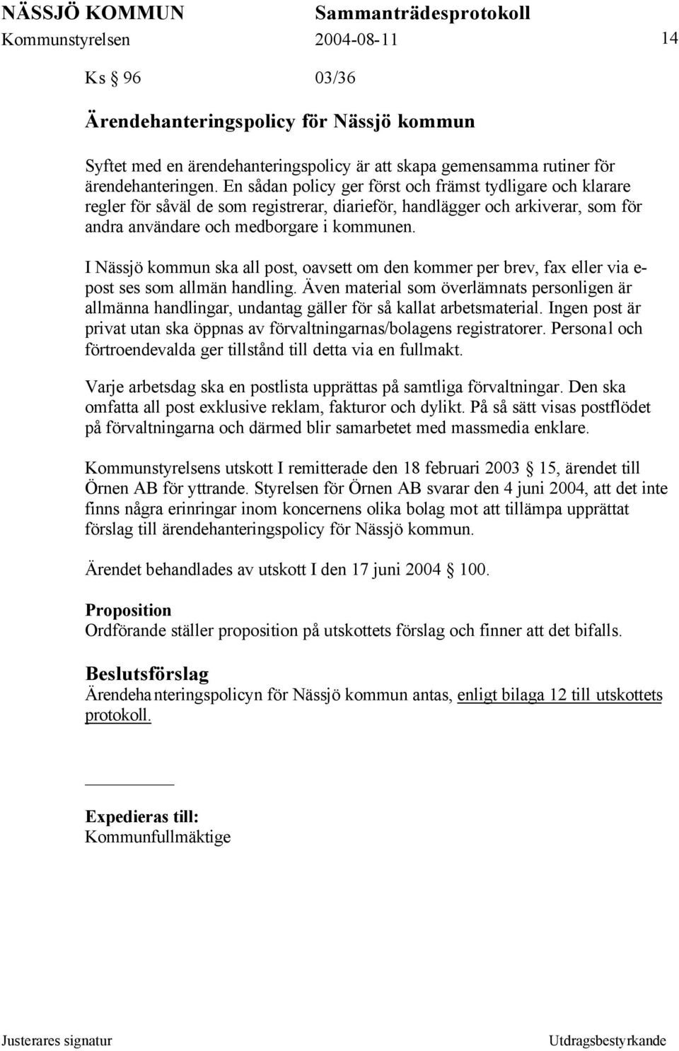 I Nässjö kommun ska all post, oavsett om den kommer per brev, fax eller via e- post ses som allmän handling.