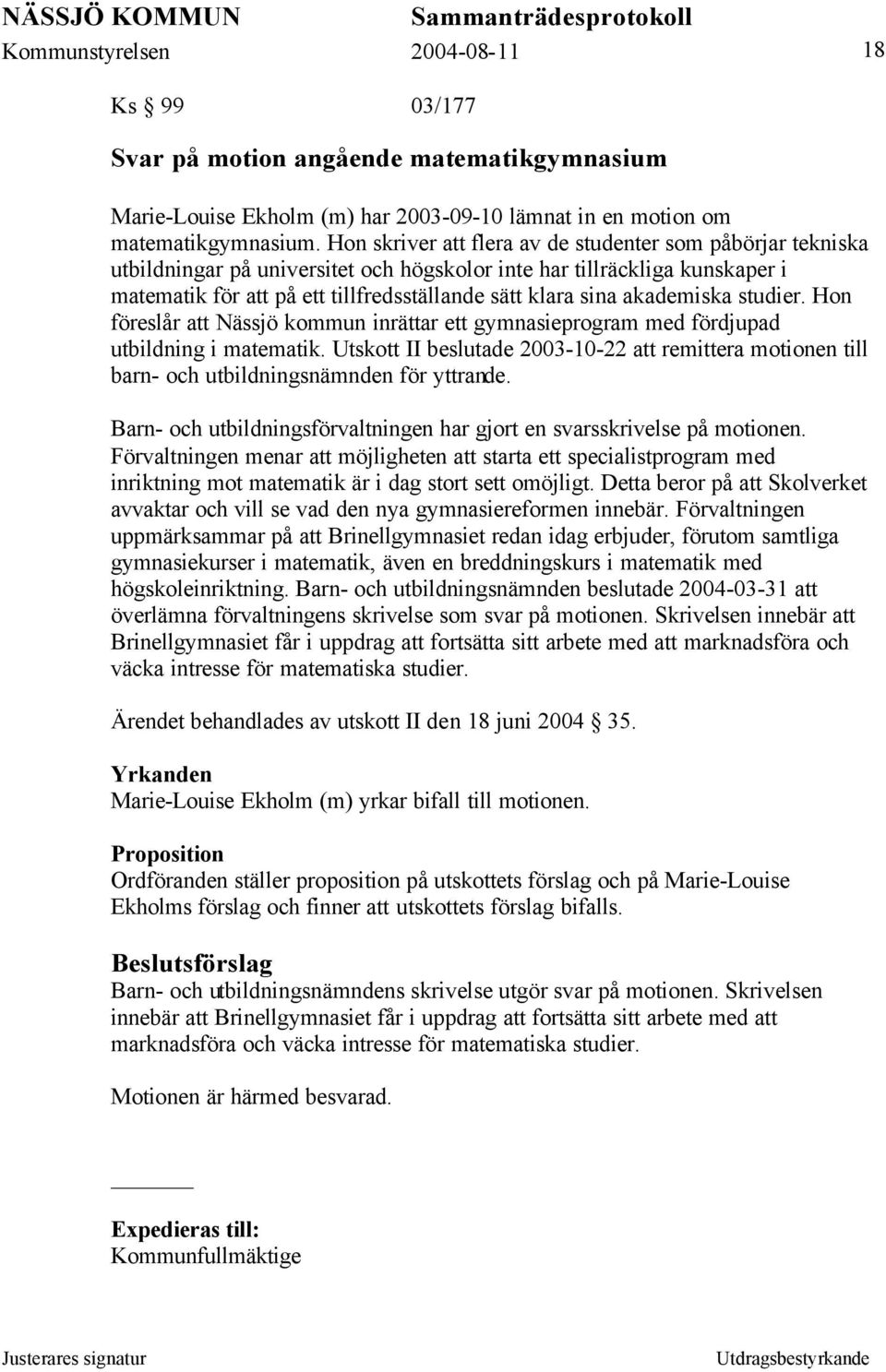 akademiska studier. Hon föreslår att Nässjö kommun inrättar ett gymnasieprogram med fördjupad utbildning i matematik.