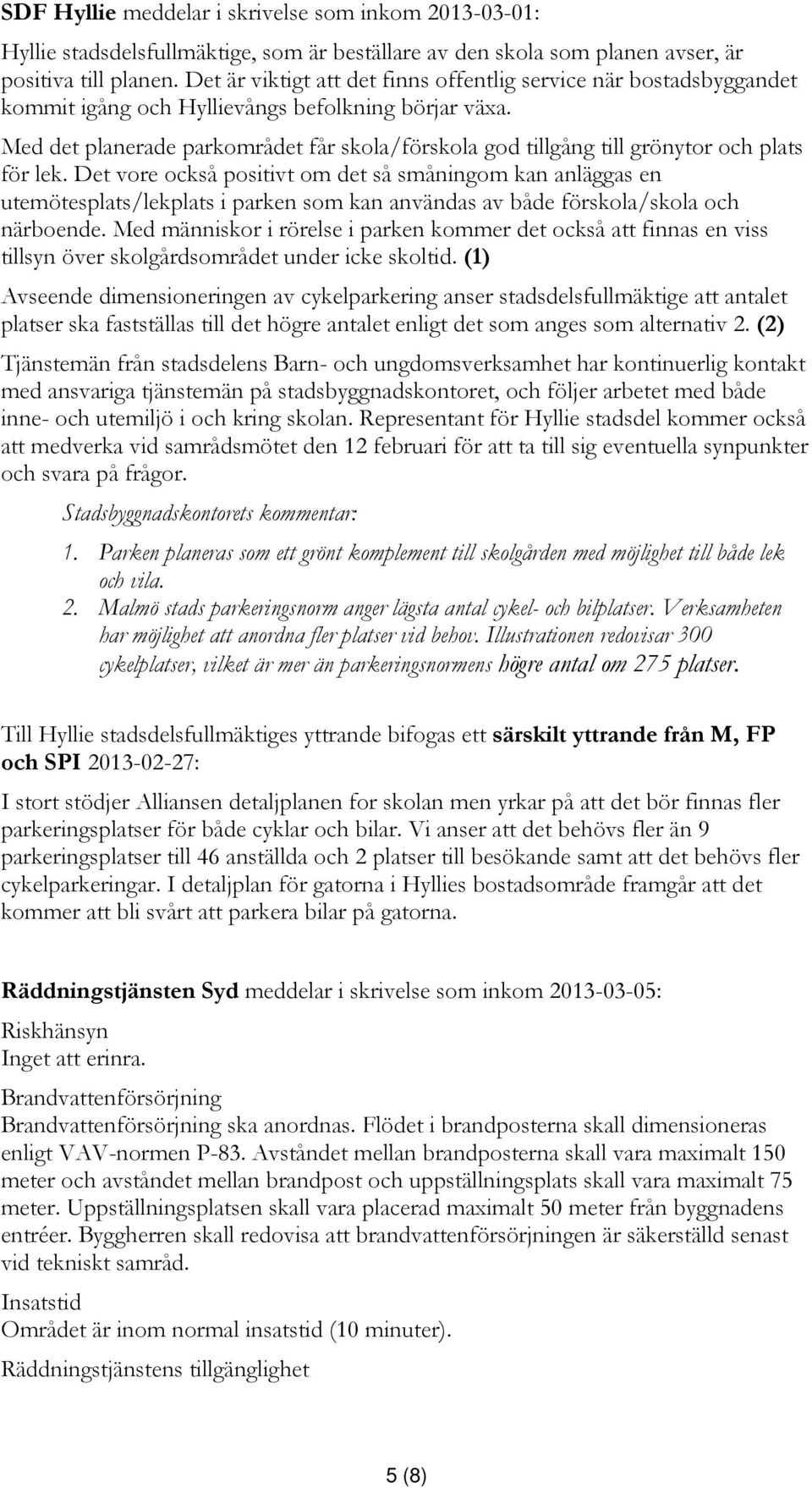 Med det planerade parkområdet får skola/förskola god tillgång till grönytor och plats för lek.