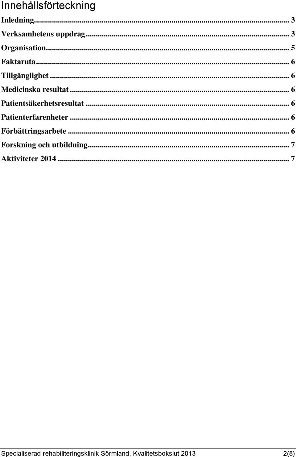 .. 6 Patientsäkerhetsresultat... 6 Patienterfarenheter... 6 Förbättringsarbete.