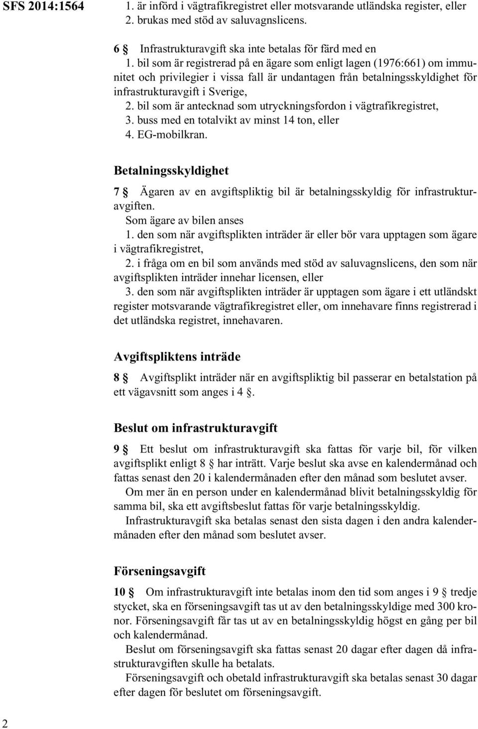 bil som är antecknad som utryckningsfordon i vägtrafikregistret, 3. buss med en totalvikt av minst 14 ton, eller 4. EG-mobilkran.