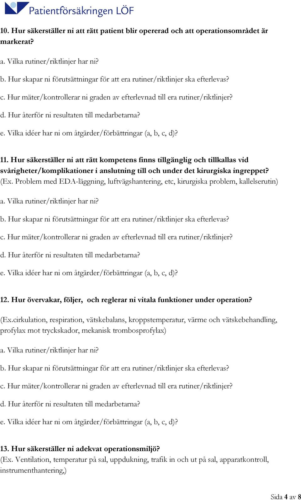 Problem med EDA-läggning, luftvägshantering, etc, kirurgiska problem, kallelserutin) 12. Hur övervakar, följer, och reglerar ni vitala funktioner under operation? (Ex.