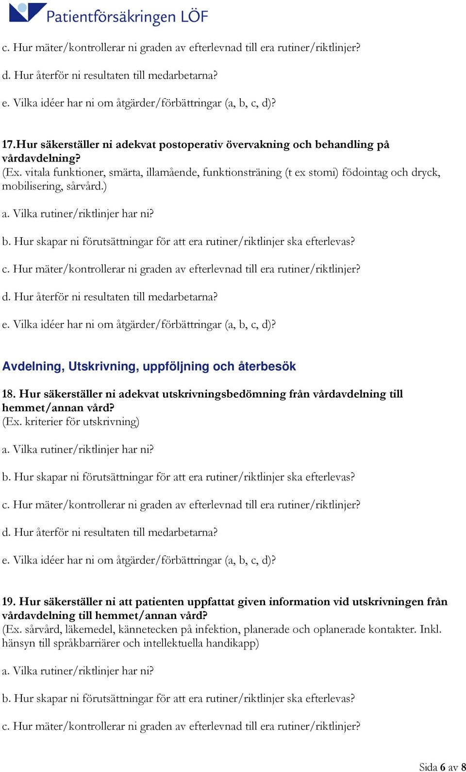 Hur säkerställer ni adekvat utskrivningsbedömning från vårdavdelning till hemmet/annan vård? (Ex. kriterier för utskrivning) 19.