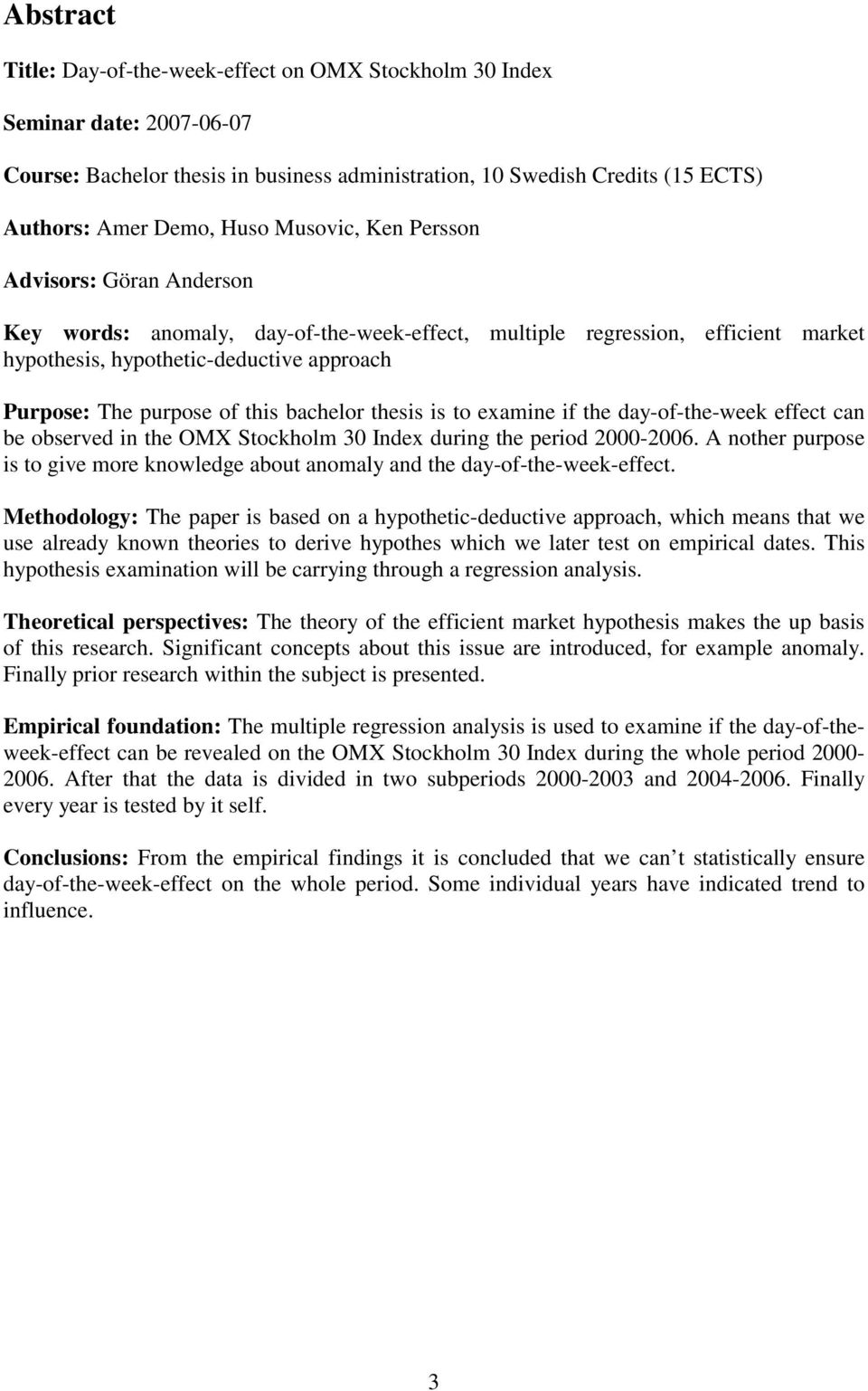 bachelor thesis is to examine if the day-of-the-week effect can be observed in the OMX Stockholm 30 Index during the period 2000-2006.