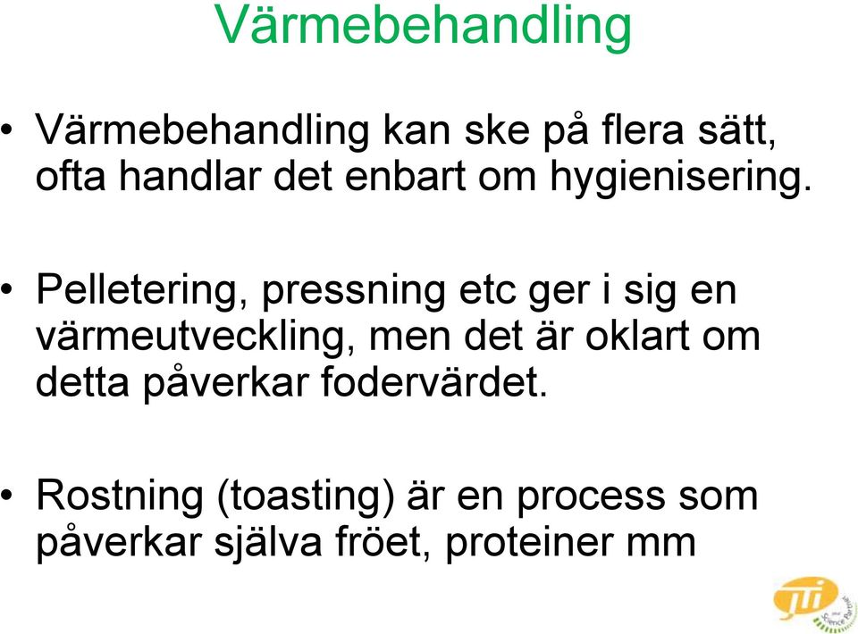 Pelletering, pressning etc ger i sig en värmeutveckling, men det är