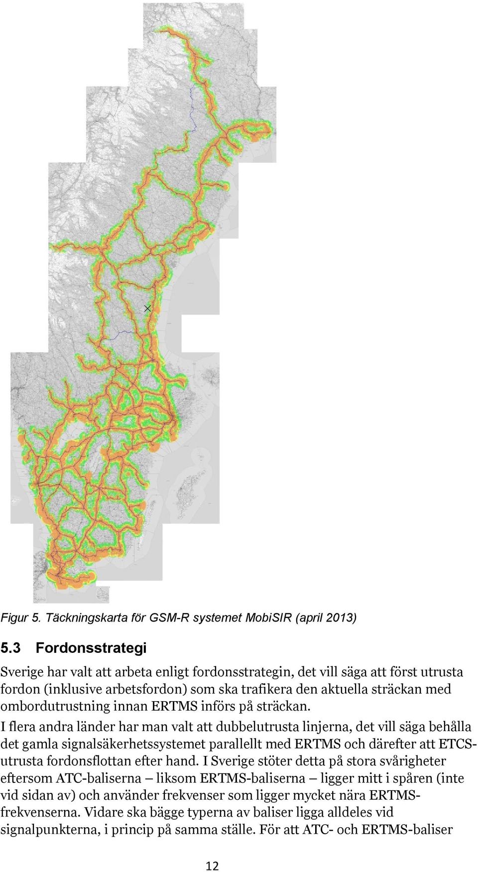 innan ERTMS införs på sträckan.