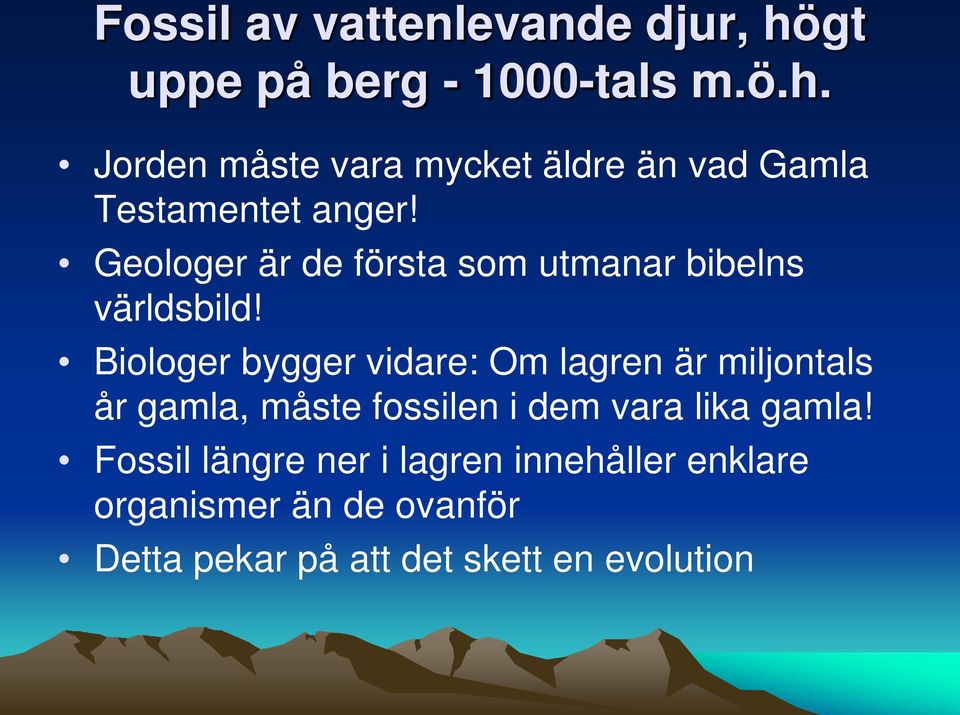 Biologer bygger vidare: Om lagren är miljontals år gamla, måste fossilen i dem vara lika gamla!