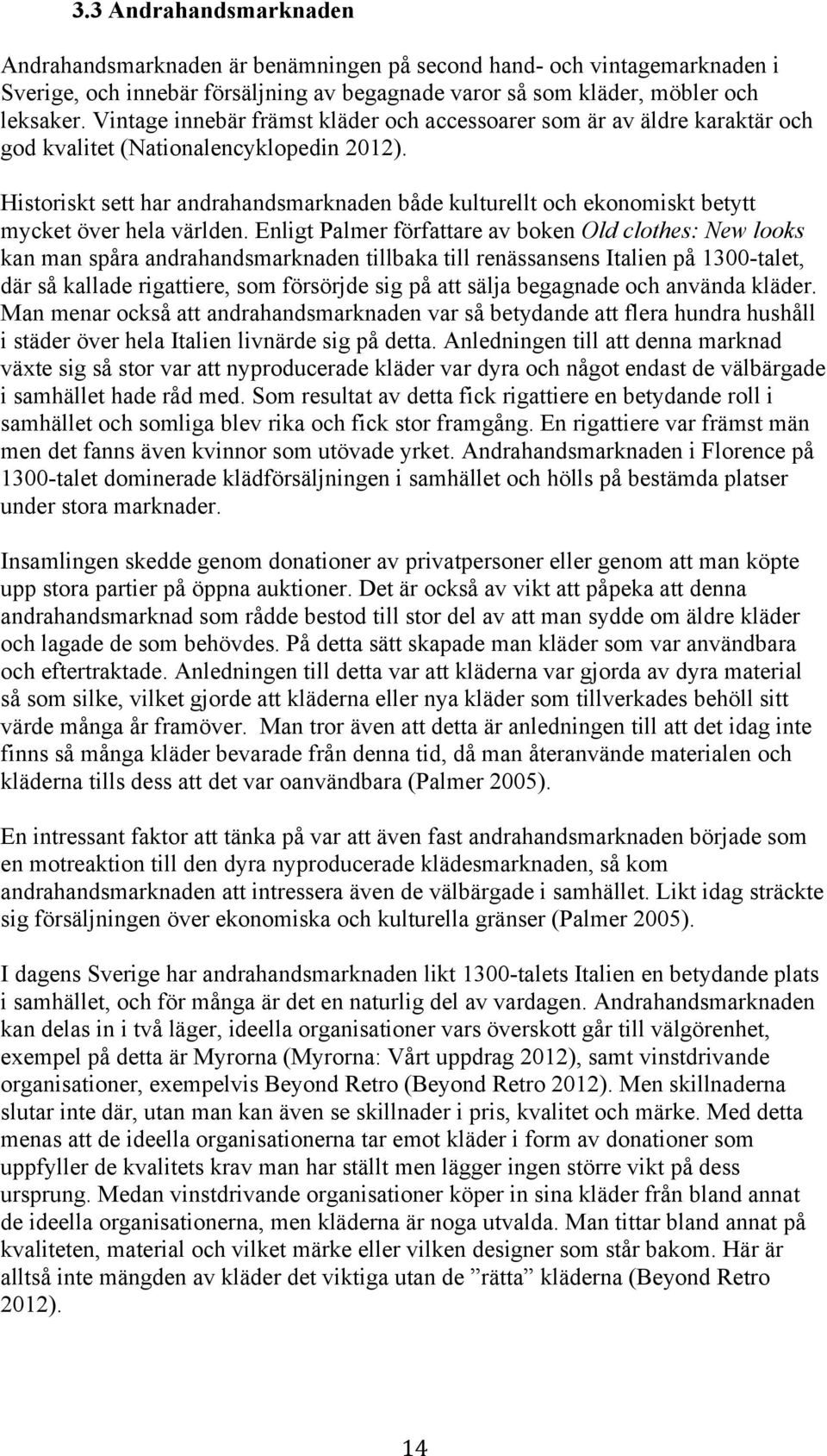 Historiskt sett har andrahandsmarknaden både kulturellt och ekonomiskt betytt mycket över hela världen.