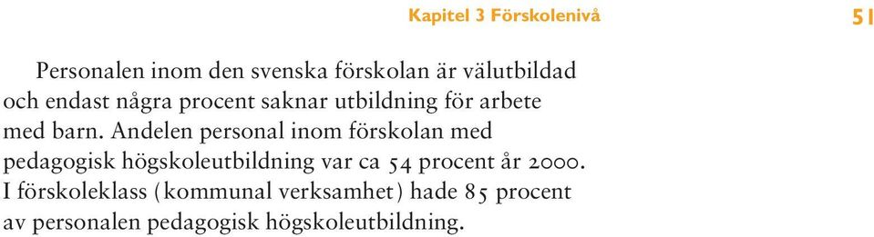 Andelen personal inom förskolan med pedagogisk högskoleutbildning var ca 54 procent