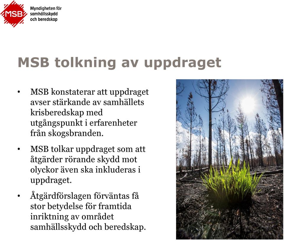 MSB tolkar uppdraget som att åtgärder rörande skydd mot olyckor även ska inkluderas i