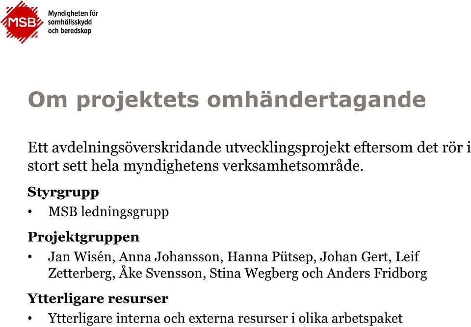 Styrgrupp MSB ledningsgrupp Projektgruppen Jan Wisén, Anna Johansson, Hanna Pütsep, Johan Gert,