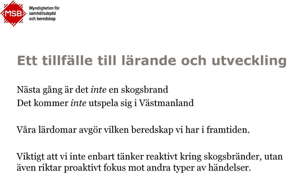 vilken beredskap vi har i framtiden.