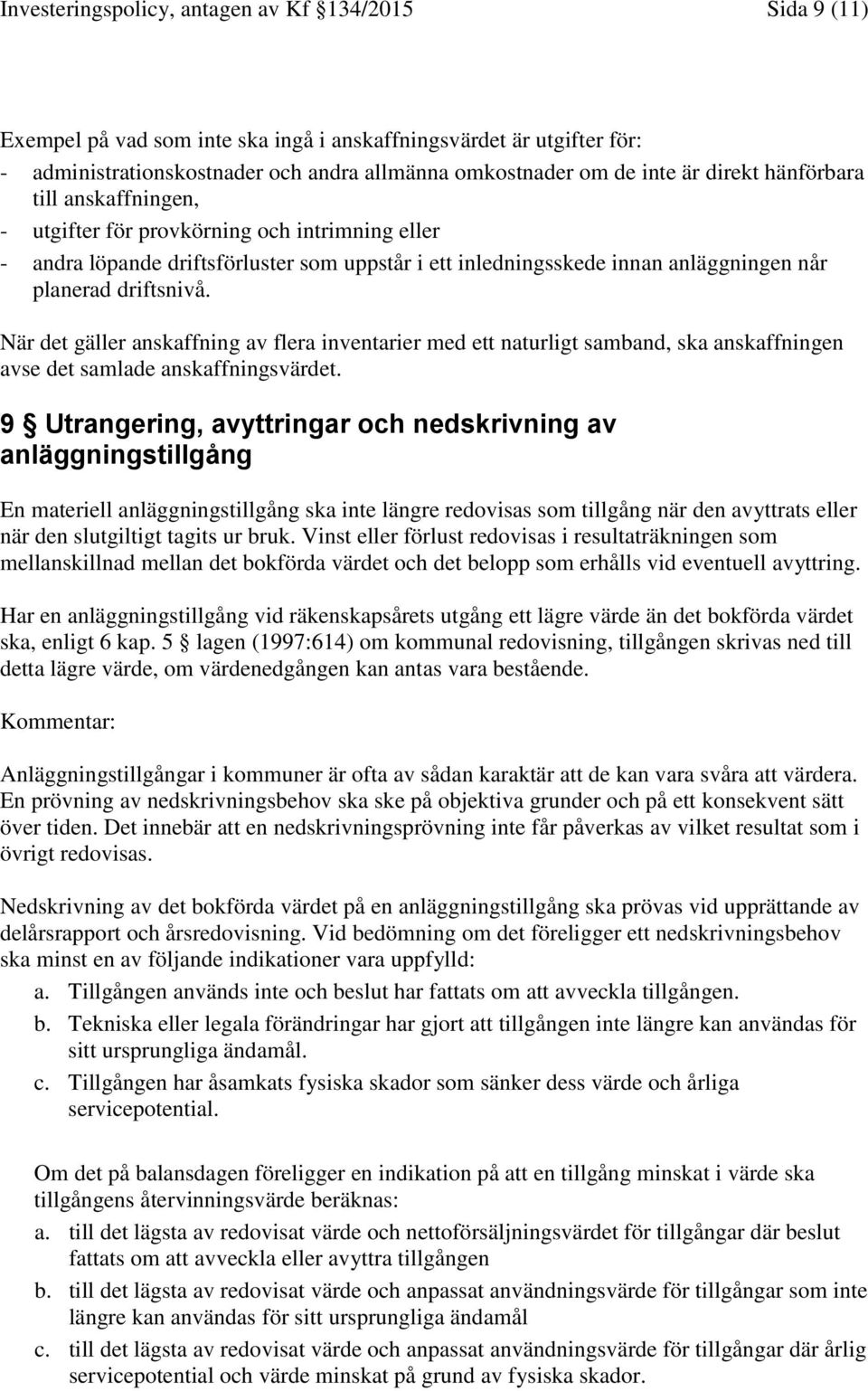 När det gäller anskaffning av flera inventarier med ett naturligt samband, ska anskaffningen avse det samlade anskaffningsvärdet.