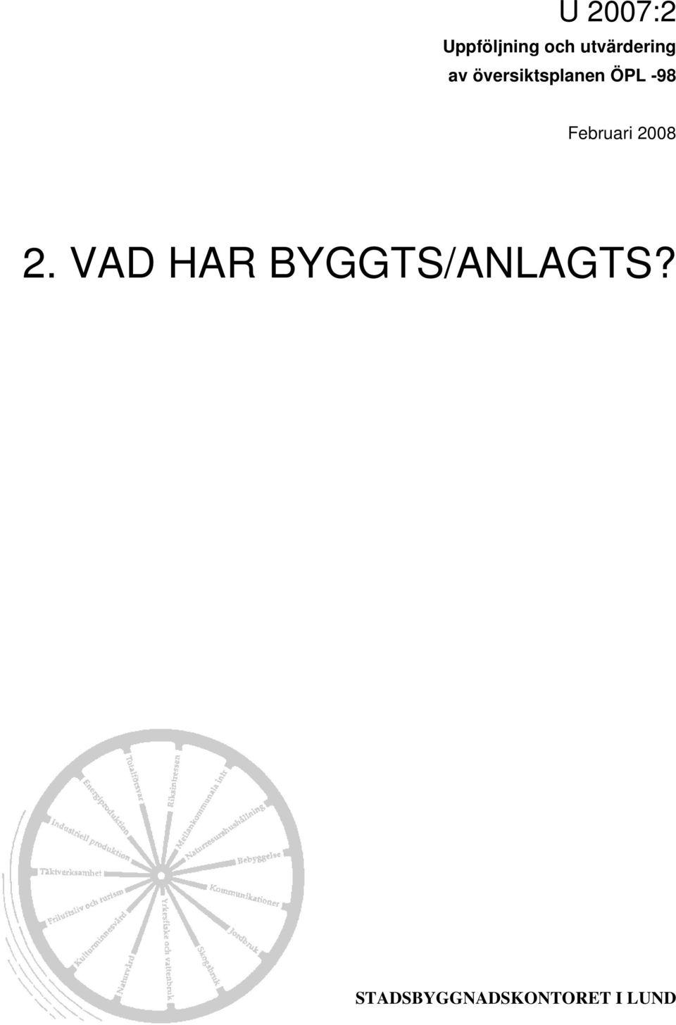 VAD HAR BYGGTS/ANLAGTS?