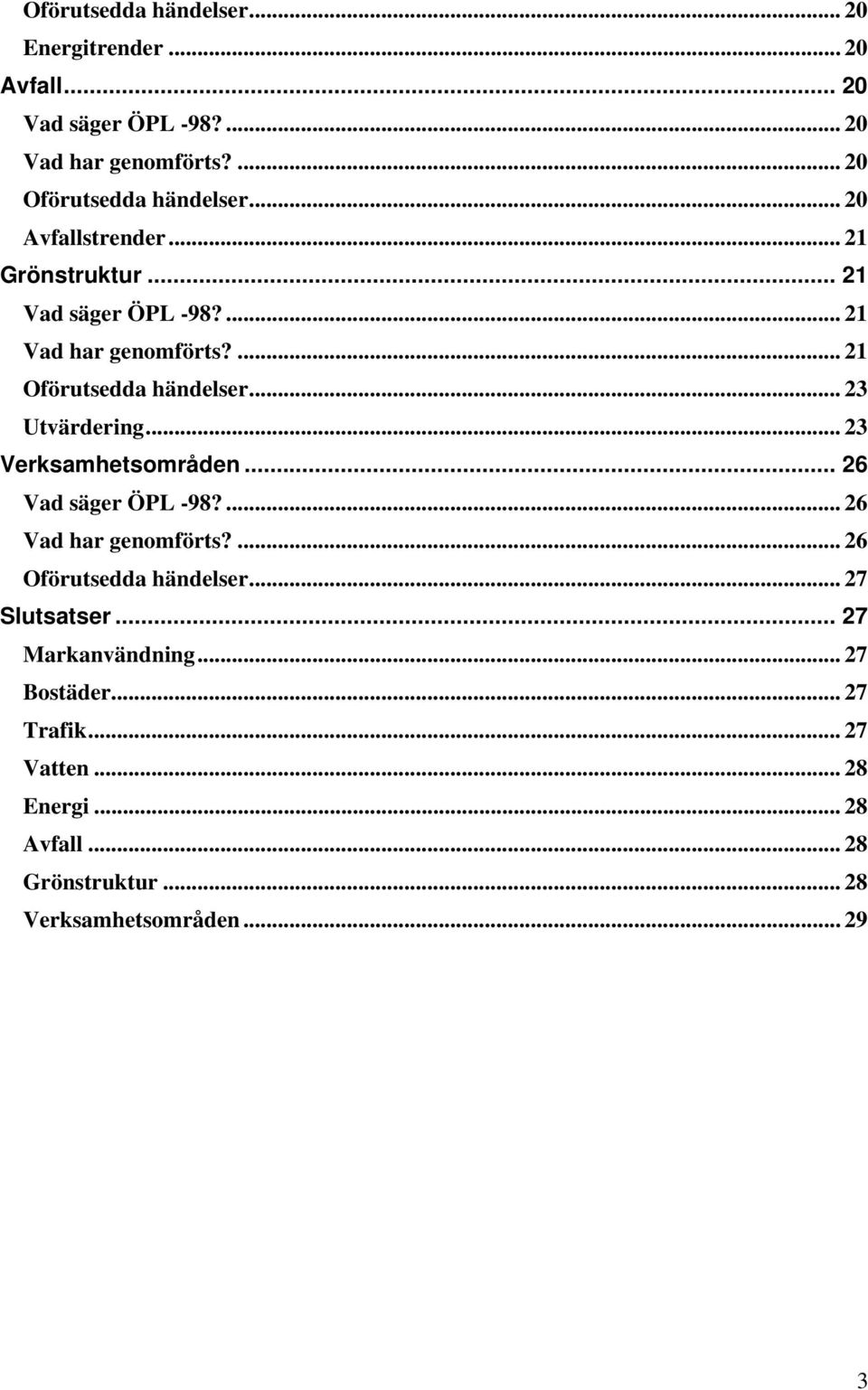 .. 23 Utvärdering... 23 Verksamhetsområden... 26 Vad säger ÖPL -98?... 26 Vad har genomförts?... 26 Oförutsedda händelser.