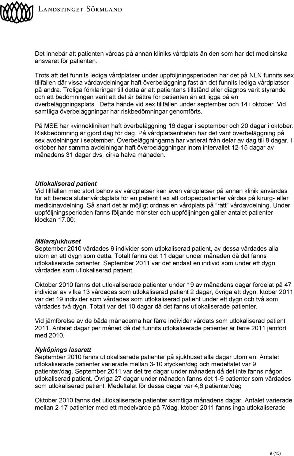 Troliga förklaringar till detta är att patientens tillstånd eller diagnos varit styrande och att bedömningen varit att det är bättre för patienten än att ligga på en överbeläggningsplats.