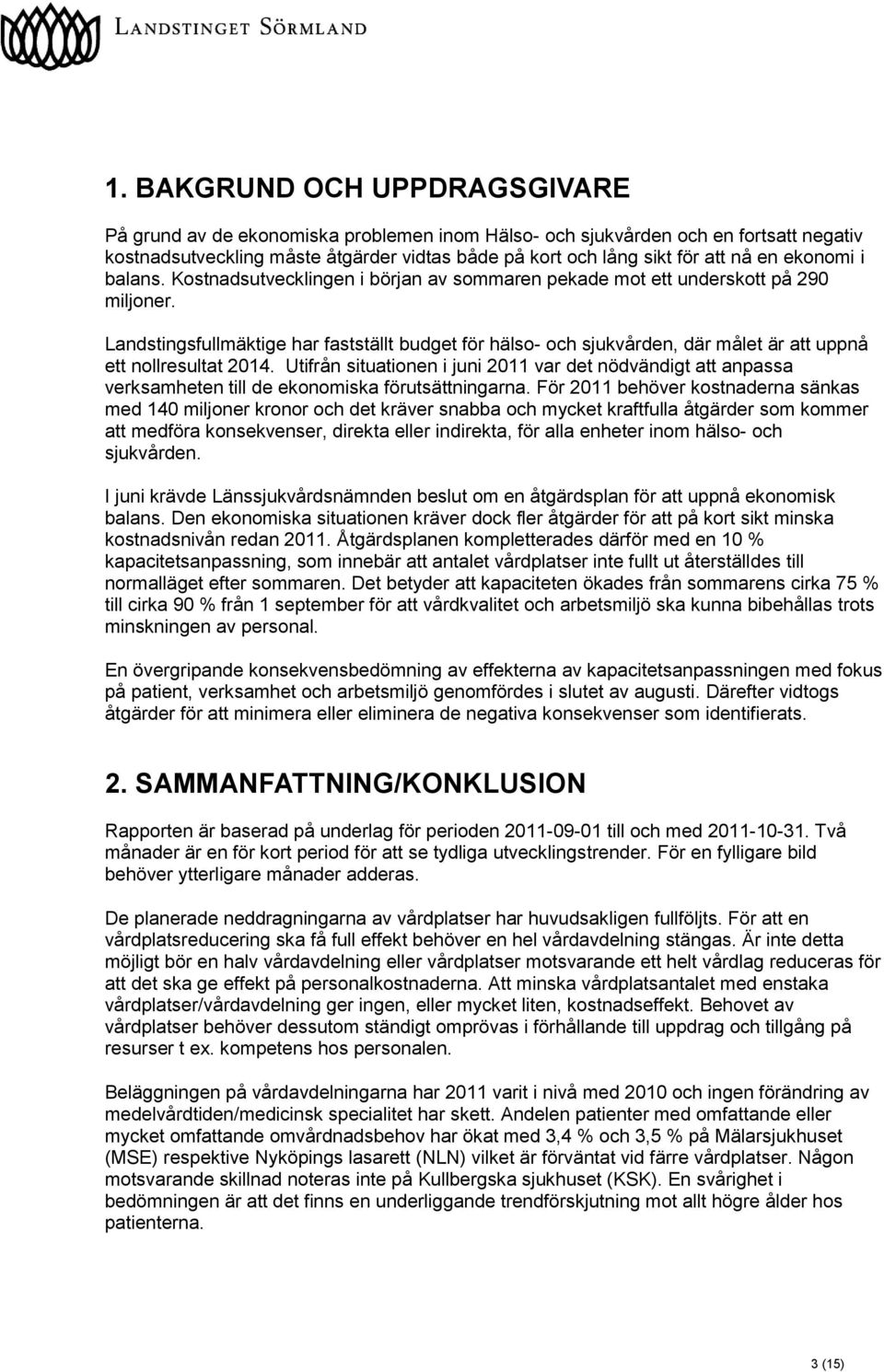 Landstingsfullmäktige har fastställt budget för hälso- och sjukvården, där målet är att uppnå ett nollresultat 2014.