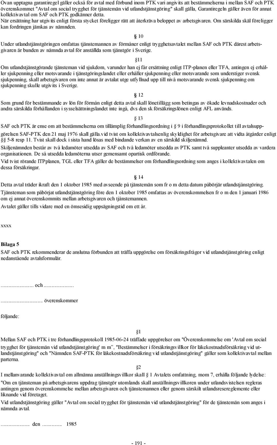 När ersättning har utgivits enligt första stycket föreligger rätt att återkräva beloppet av arbetsgivaren. Om särskilda skäl föreligger kan fordringen jämkas av nämnden.