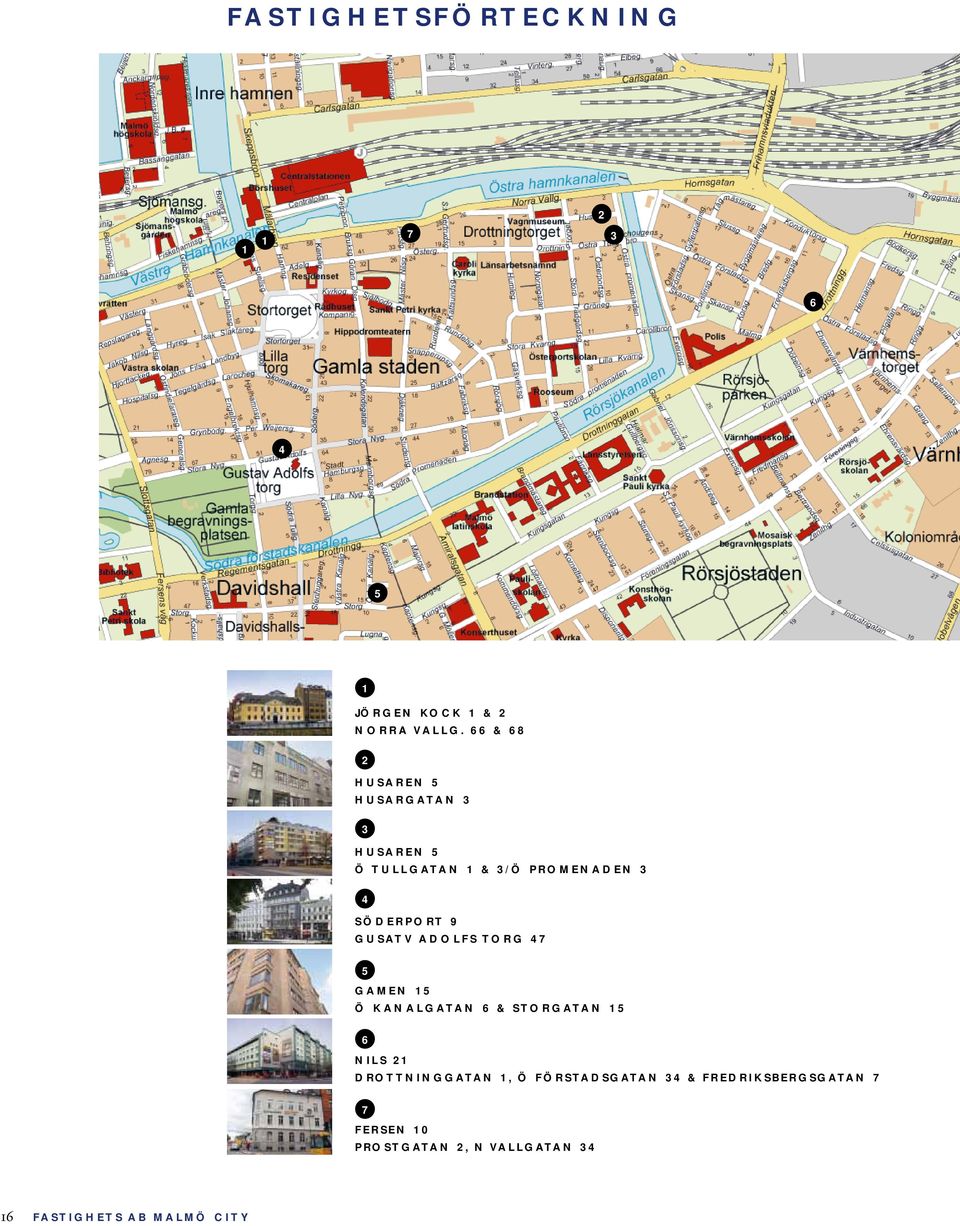 9 GUSATV ADOLFS TORG 47 5 GAMEN 15 Ö KANALGATAN 6 & STORGATAN 15 6 NILS 21 DROTTNINGGATAN