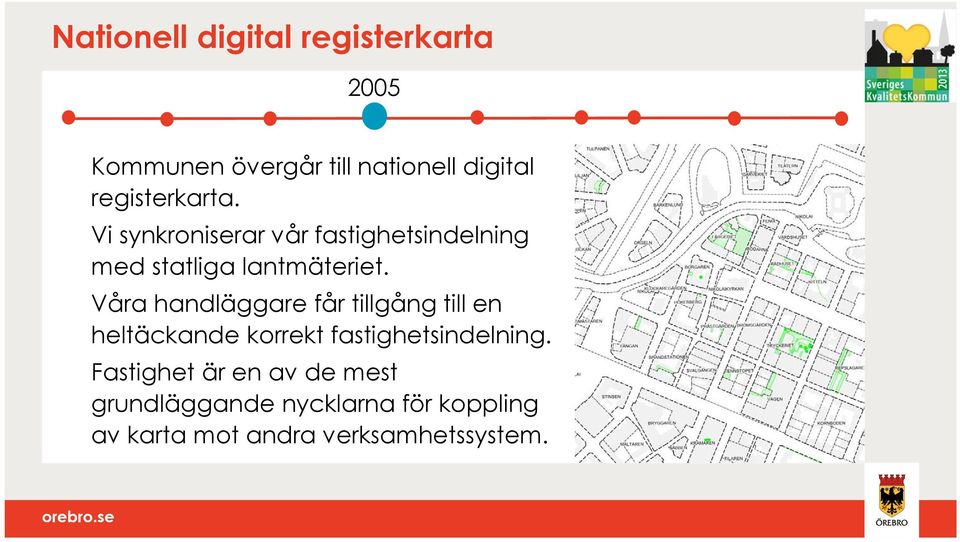 Våra handläggare får tillgång till en heltäckande korrekt fastighetsindelning.