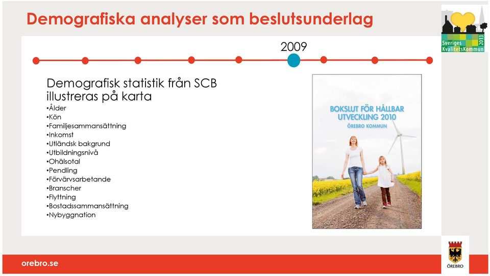 Familjesammansättning Inkomst Utländsk bakgrund Utbildningsnivå