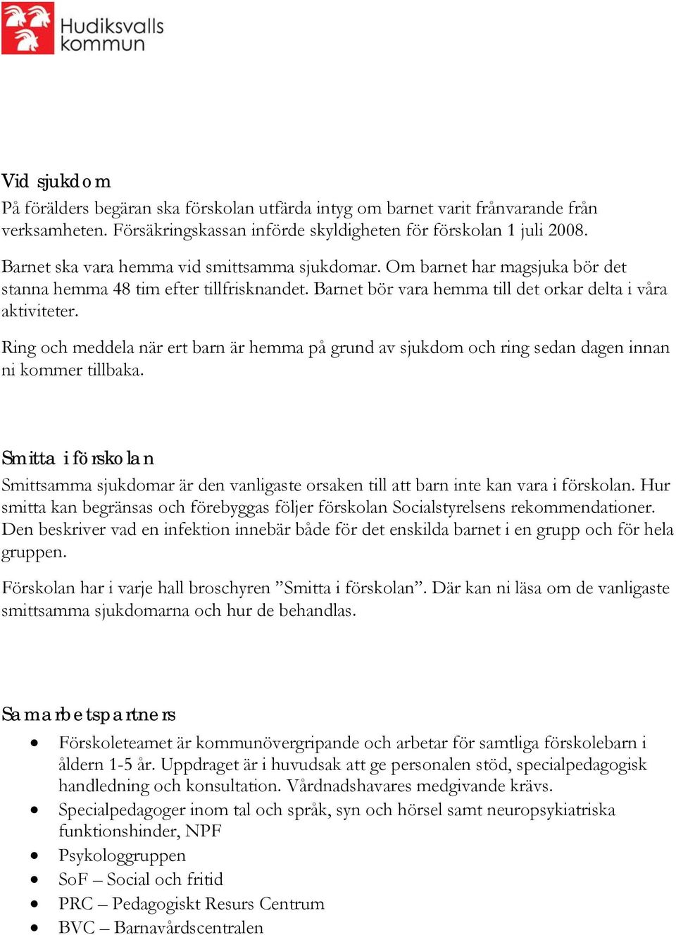 Ring och meddela när ert barn är hemma på grund av sjukdom och ring sedan dagen innan ni kommer tillbaka.