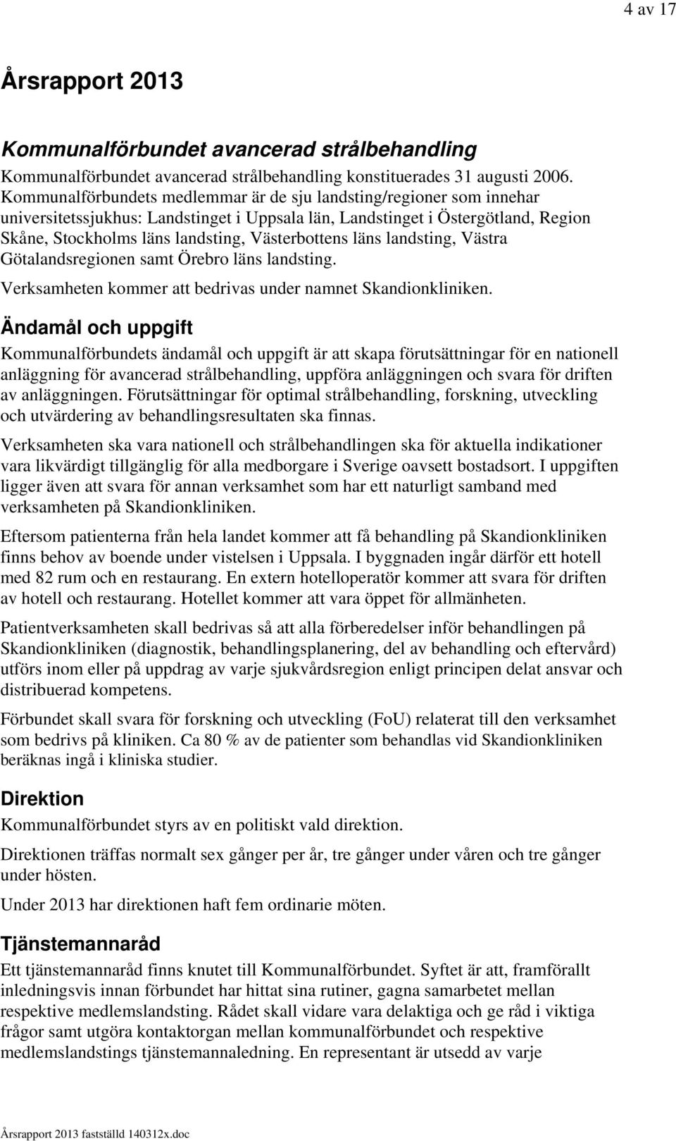 Västerbottens läns landsting, Västra Götalandsregionen samt Örebro läns landsting. Verksamheten kommer att bedrivas under namnet Skandionkliniken.