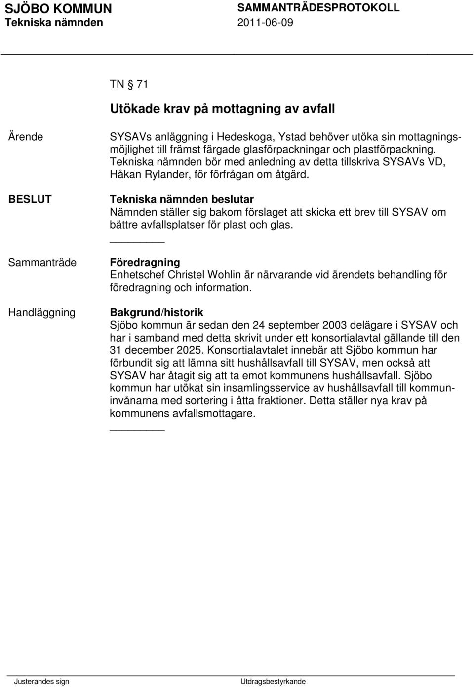 Nämnden ställer sig bakom förslaget att skicka ett brev till SYSAV om bättre avfallsplatser för plast och glas.