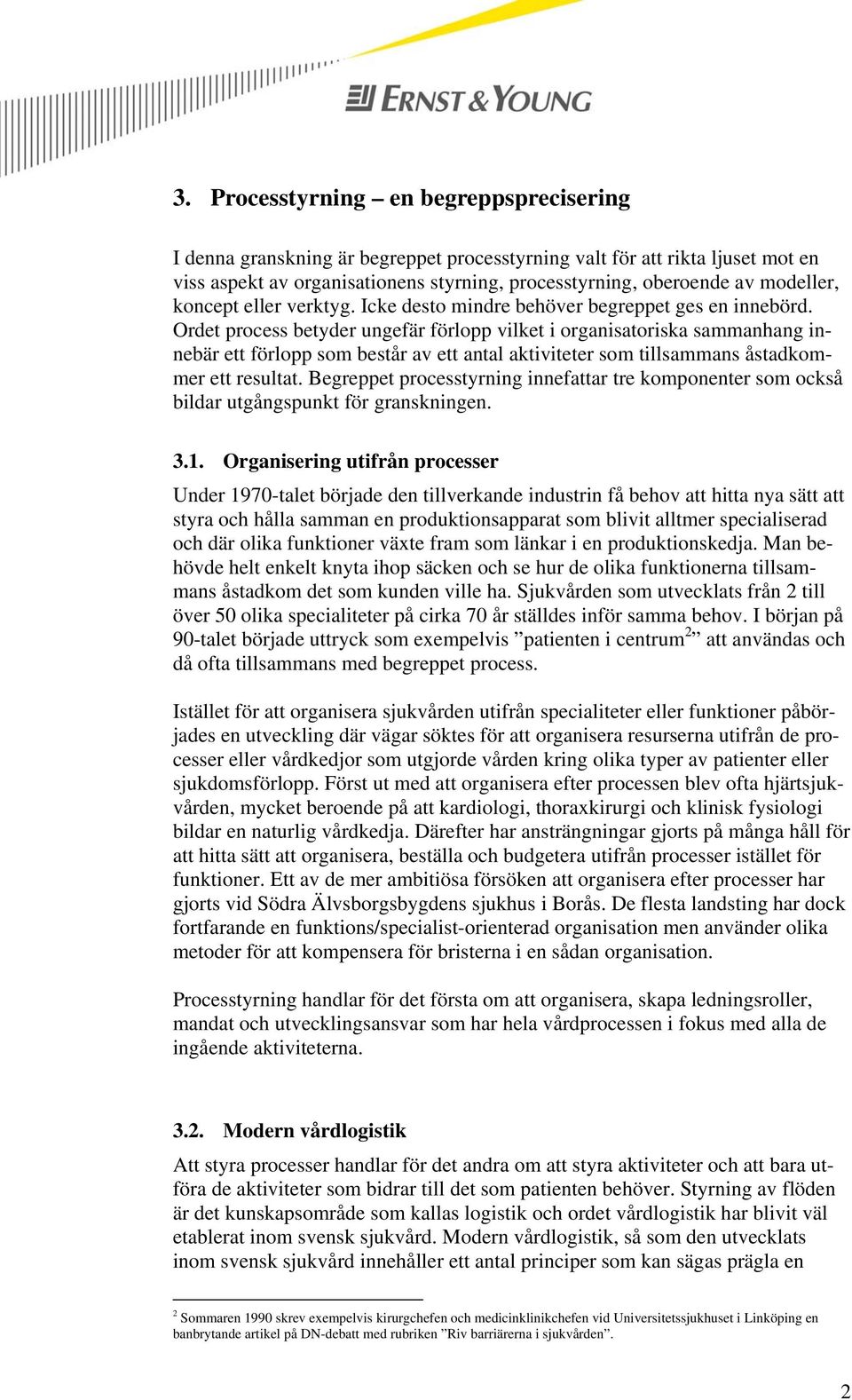 Ordet process betyder ungefär förlopp vilket i organisatoriska sammanhang innebär ett förlopp som består av ett antal aktiviteter som tillsammans åstadkommer ett resultat.