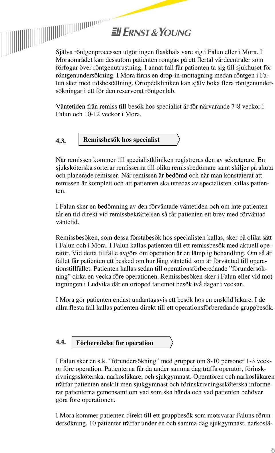 Ortopedkliniken kan själv boka flera röntgenundersökningar i ett för den reserverat röntgenlab.