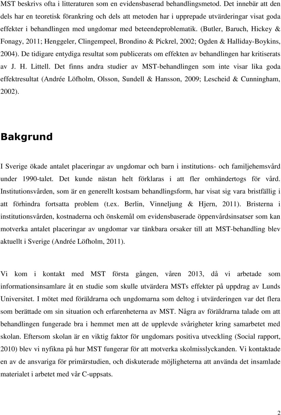 (Butler, Baruch, Hickey & Fonagy, 2011; Henggeler, Clingempeel, Brondino & Pickrel, 2002; Ogden & Halliday-Boykins, 2004).