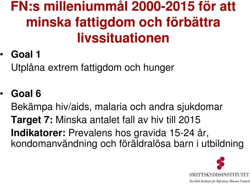 hiv/aids, malaria och andra sjukdomar Target 7: Minska antalet fall av hiv till