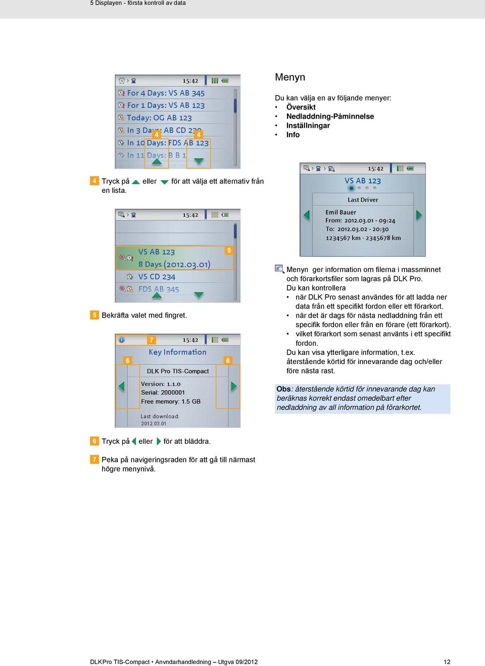 Du kan kontrollera när DLK Pro senast användes för att ladda ner data från ett specifikt fordon eller ett förarkort.