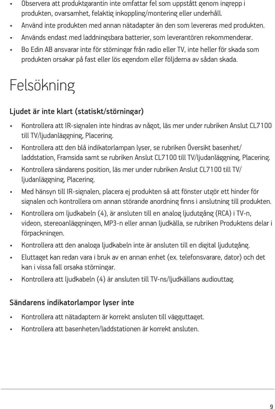 Bo Edin AB ansvarar inte för störningar från radio eller TV, inte heller för skada som produkten orsakar på fast eller lös egendom eller följderna av sådan skada.