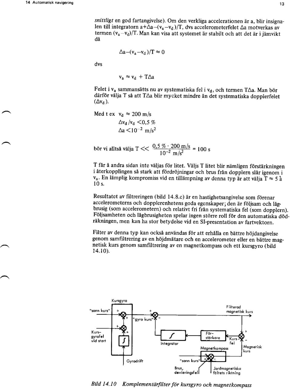 Man kan visa att systemet är stabilt och att det är i jämvikt dä dvs Aa-(v" -v6 )/T ru Q va ryvd +TAa Felet i v" sammansätts nu av systematiska fel i v6, och termen TAa.